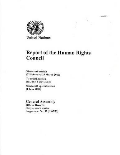 Report of the Human Rights Council: nineteenth session (27 February - 23 March 2013); twentieth session (18 June - 6 July 2012); nineteenth special session (1 June 2012) - Official records Session 67: sup (Paperback)