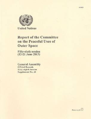Report of the Committee on the Peaceful Uses of Outer Space: fifty-sixth session (12-21 June 2013) - Official records Session 68: sup (Paperback)