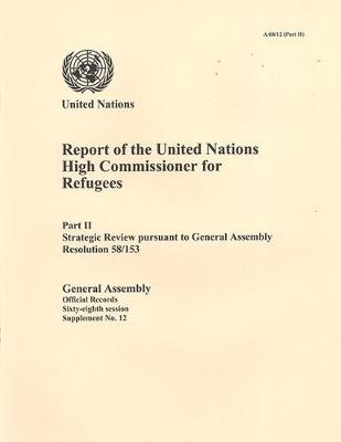 Report of the United Nations High Commissioner for Refugees: Part 2: Strategic review pursuant to General Assembly resolution 58/153 - Official records Session 68: sup (Paperback)