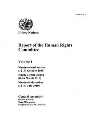 Report of the Human Rights Committee: Vol. 1: Ninety-seventh session (12-30 October 2009); ninety-eighth session (8-26 March 2010); ninety-ninth session (12-30 July 2010) - Report of the Human Rights Committee Session 65: sup (Paperback)