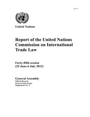 Report of the United Nations Commission on International Trade Law: 45th session (25 June - 6 July 2012) - Official records Session 67: sup (Paperback)