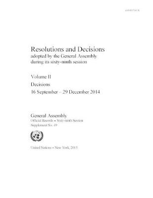Resolutions and decisions adopted by the General Assembly during its sixty-ninth session: Vol. 2: Decisions (16 September - 29 December 2014) - Resolutions and decisions adopted by the General Assembly during its sixty-ninth session Session 69: sup (Paperback)