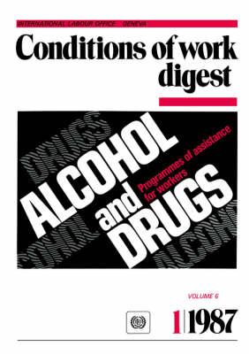 Alcohol and Drugs. Programmes of Assistance for Workers (Conditions of Work Digest 1/87) (Paperback)