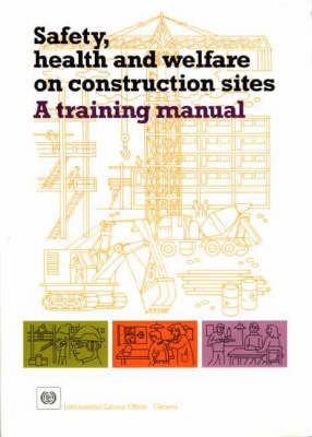 Safety, Health and Welfare on Construction Sites: A Training Manual (Hardback)