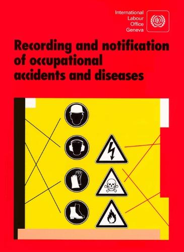Recording and Notification of Occupational Accidents and Diseases: An ILO Code of Practice - Labour law & labour relations programme No 4 (Paperback)