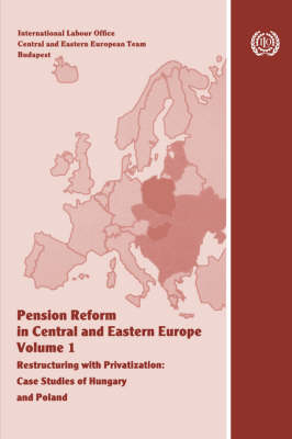 Pension Reform in Central and Eastern Europe. Vol.I. Restructuring with Privatization. Case Studies of Hungary and Poland (Paperback)