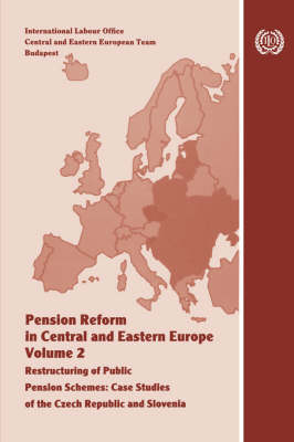 Pension Reform in Central and Eastern Europe. Vol.II. Restructuring of Public Pension Schemes. Case Study of the Czech Republic and Slovenia (Paperback)