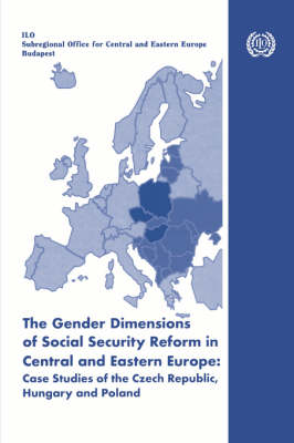The Gender Dimensions of Social Security Reform in Central and Eastern Europe: Case Studies of the Czech Republic, Hungary and Poland (Paperback)