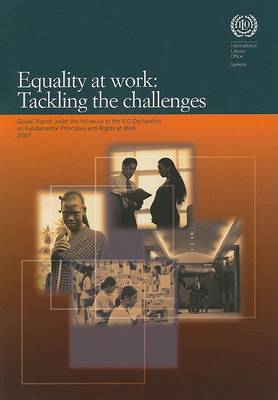 Equality at Work 2007: Tackling the Challenges: Global Report Under the Follow-up to the ILO Declaration on Fundamental Principles and Rights at Work (Paperback)