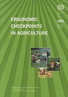 Ergonomic Checkpoints in Agriculture: Practical and Easy-to-Implement Solutions for Improving Safety, Health and Working Conditions in Agriculture (Paperback)