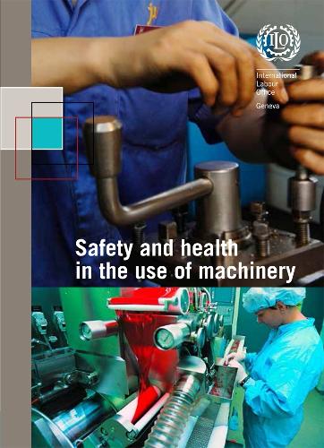 Safety and health in the use of machinery: ILO code of practice (Paperback)