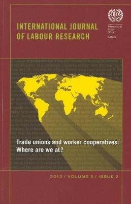 International Journal of Labour Research: Trade Unions and Worker Cooperatives: Renewing the Relationship, Volume 5, Number 2 (Paperback)