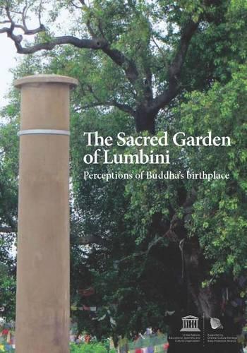 The Sacred Garden of Lumbini: perceptions of Buddha's birthplace - World heritage series (Paperback)