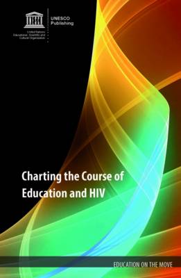 Charting the course of education and HIV - Education on the move series (Paperback)