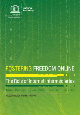 Fostering freedom online: the role of internet intermediaries - UNESCO series on internet freedom (Paperback)