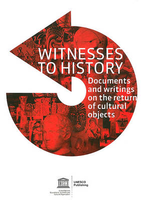Witnesses to History: A Compendium of Documents and Writings on the Return of Cultural Objects (Paperback)