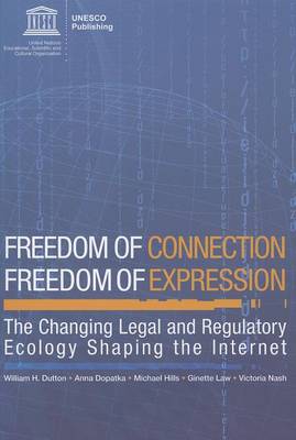 Freedom of Connection - Freedom of Expression: The Changing Legal and Regulatory Ecology Shaping the Internet (Paperback)