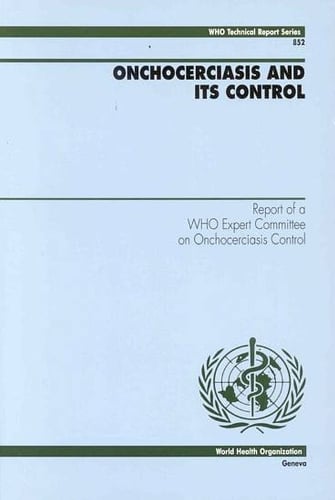 Onchocerciasis and Its Control: Report of a WHO Expert Committee on Onchocerciasis Control - Technical Report Series No. 852 (Paperback)