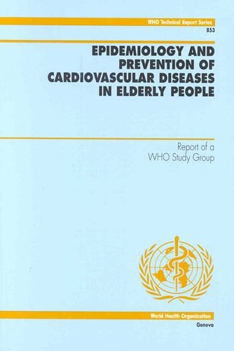 Epidemiology and Prevention of Cardiovascular Diseases in Elderly People: Report of a WHO Study Group - Technical Report Series No. 853 (Paperback)