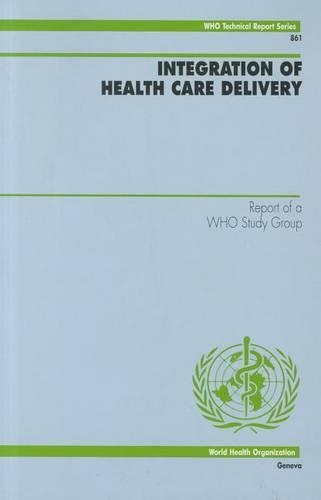 Integration of Health Care Delivery: Report of a WHO Study Group - Technical Report Series No. 861 (Paperback)