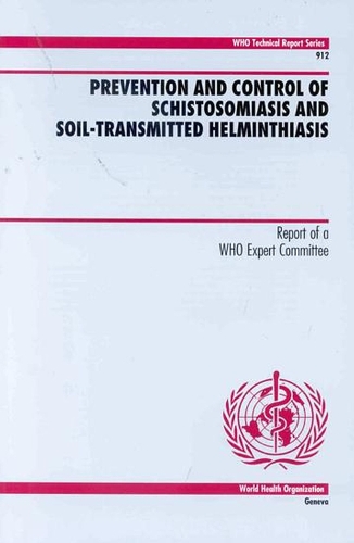 Prevention and Control of Schistosomiasis and Soil-transmitted Helminthiasis: Report of a WHO Expert Committee - Technical Report Series No. 912 (Paperback)