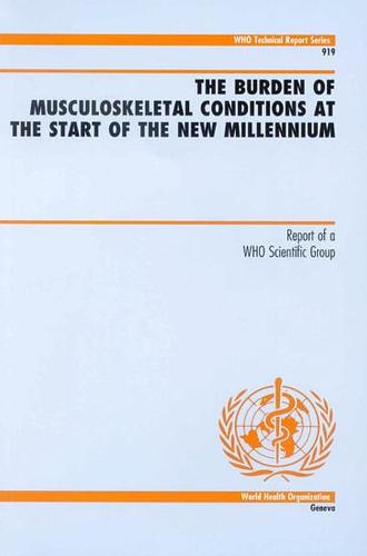 The Burden of Musculoskeletal Conditions at the Start of the New Millennium: Report of a WHO Scientific Report - Technical Report Series No. 919 (Paperback)