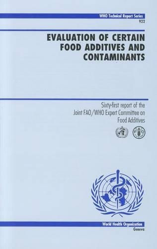 Evaluation of Certain Food Additives and Contaminants: Sixty-First Report of the Joint FAO/WHO Expert Committee on Food Additives - WHO Technical Report Series No. 922 (Paperback)