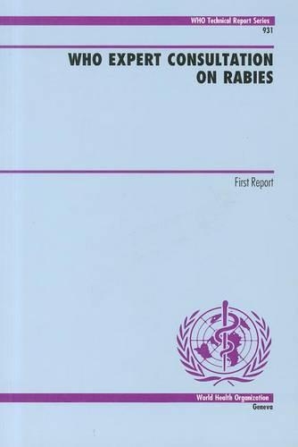 WHO Expert Consultation on Rabies: First Report - WHO Technical Report Series No. 931 (Paperback)