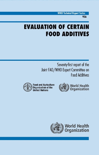 Evaluation of Certain Food Additives: Seventy-first Report of the Joint Fao/Who Expert Committee on Food Additives - Technical Report Series No. 956 (Paperback)