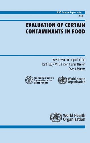 Evaluation of Certain Contaminants in Food: Seventy-second Report of the Joint FAO/WHO Expert Committee on Food Additives - Technical Report Series No 959 (CD-ROM)