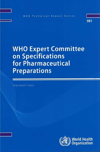 WHO Expert Committee on Specifications for Pharmaceutical Preparations: forty-seventh report - WHO technical report series 981 (Paperback)