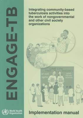 Engage-TB: integrating community-based tuberculosis activities into the work of nongovernmental and other civil society organizations (Paperback)