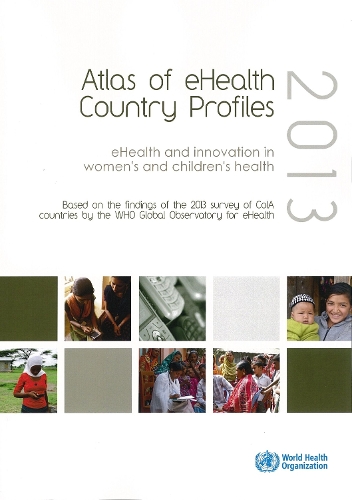 Atlas of eHealth country profiles 2013: eHealth and innovation in women's and children's health (Paperback)