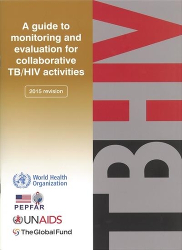 Guide to monitoring and evaluation for collaborative TB/HIV activities -- 2015 update (Paperback)