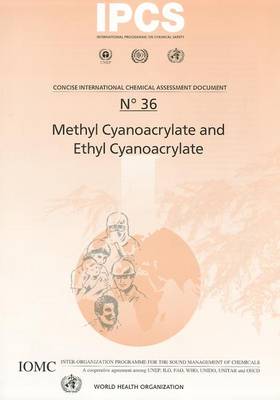 Methyl Cyanoacrylate and Ethyl Cyanoacrylate: Includes Summaries in French and Spanish - Concise International Chemical Assessment Documents No. 36 (Paperback)