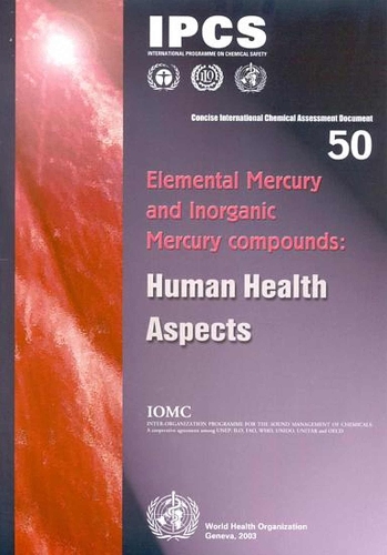 Elemental Mercury and Inorganic Mercury Compounds: Human Health Aspects - Concise International Chemical Assessment Documents No. 50 (Paperback)