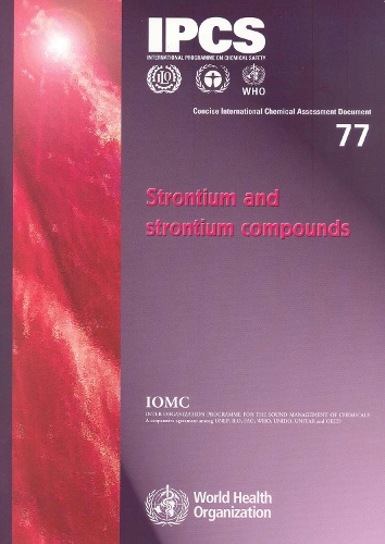 Strontium and Strontium Compounds - Concise International Chemical Assessment Documents No. 77 (Paperback)