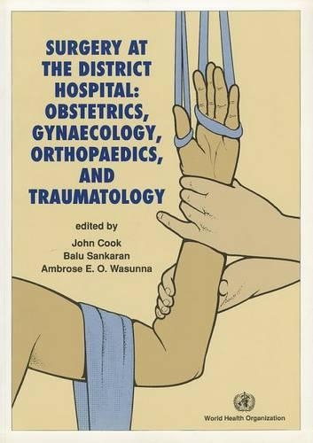 Surgery at the District Hospital: Obstetrics, Gynaecology, Orthopaedics and Traumatology (Paperback)