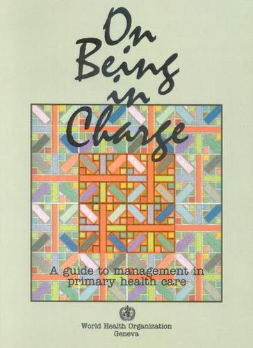 On Being in Charge: A Guide to Management in Primary Health Care (Paperback)