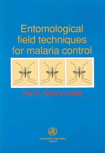 Entomological Field Techniques for Malaria Control: Tutor's Guide Part 2 (Paperback)