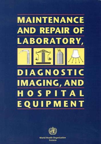 Maintenance and Repair of Laboratory, Diagnostic Imaging and Hospital Equipment (Paperback)