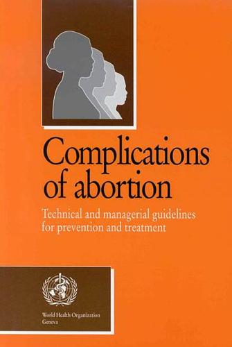Complications of Abortion: Technical and Managerial Guidelines for Prevention and Treatment (Paperback)