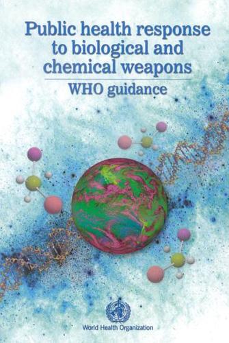 Public Health Response to Biological and Chemical Weapons, WHO Guidance (Paperback)