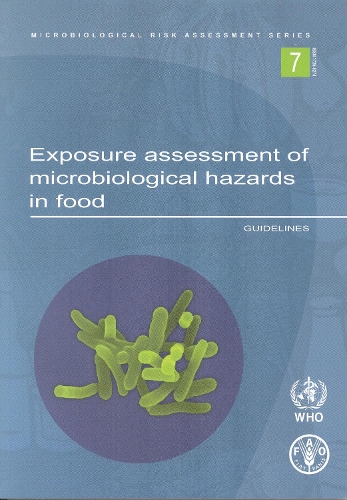 Exposure Assessment of Micriobiological Hazards in Food - Guidelines - Microbiological Risk Assessment Series No. 7 (Paperback)