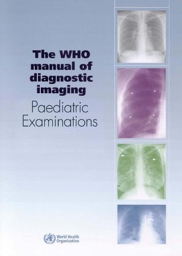 Who Manual of Diagnostic Imaging: Paediatric Examinations (Paperback)
