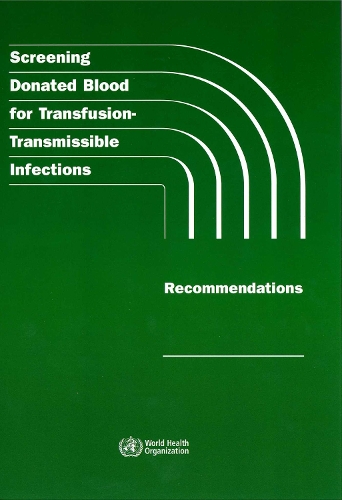 Screening Donated Blood for Transfusion-Transmissible Infections: Recommendations (Paperback)
