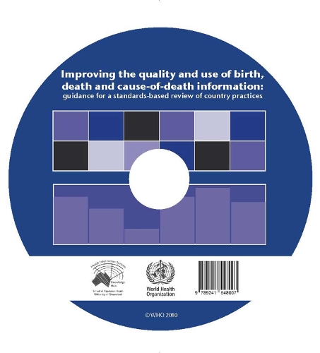 Improving the Quality and Use of Birth Death & Cause of Death Information: Guidance for a Standards-based Review of Country Practices (CD-ROM)