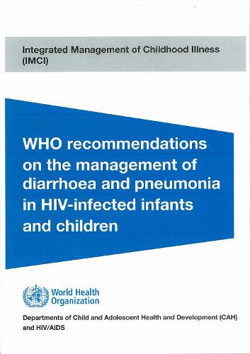 WHO Recommendations on the Management of Diarrhoea and Pneumonia in HIV Infected Infants and Children: Integrated Management of Childhood Illness (IMCL) - Documents for Sale (Paperback)