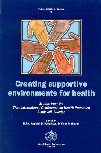 Creating Supportive Environments for Health: Stories from the Third International Conference on Health Promotion - Public Health in Action No. 3. (Paperback)