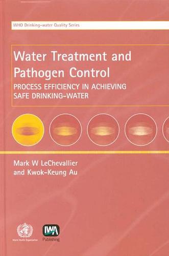 Water Treatment and Pathogen Control: Process Efficiency in Achieving Safe Drinking-Water (Paperback)